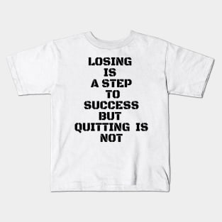 LOSING IS A STEP TO SUCCESS BUT QUITTING IS NOT Kids T-Shirt